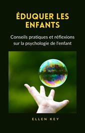 Éduquer les enfants. Conseils pratiques et réflexions sur la psychologie de l'enfant. Nuova ediz.