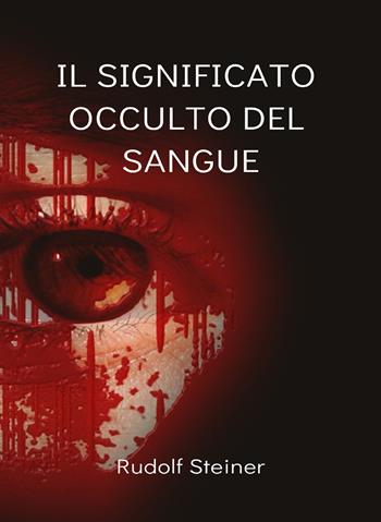 Il significato occulto del sangue - Rudolf Steiner - Libro Alemar 2022 | Libraccio.it