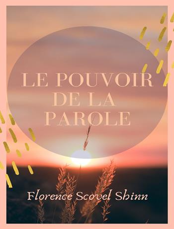 Le pouvoir de la parole. Nuova ediz. - Florence Scovel Shinn - Libro Alemar 2022 | Libraccio.it