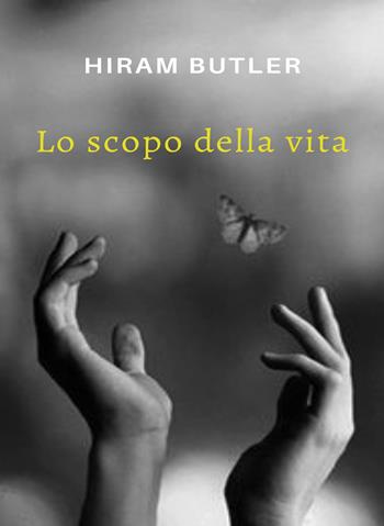 Lo scopo della vita. Nuova ediz. - Hiram Butler - Libro Alemar 2023 | Libraccio.it