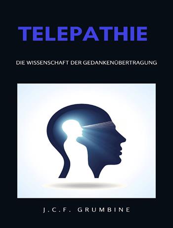 Telepathie, die Wissenschaft der Gedankenübertragung. Nuova ediz. - J.C.F. Grumbine - Libro Alemar 2023 | Libraccio.it