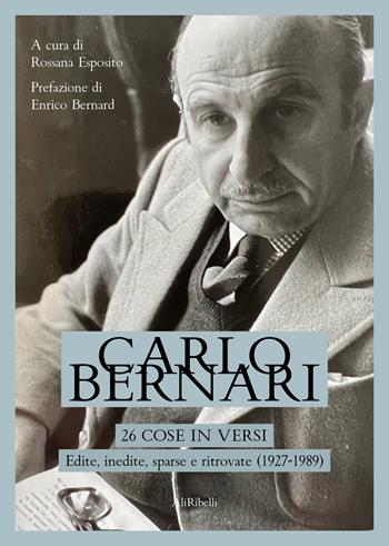 26 cose in versi: edite, inedite, sparse e ritrovate (1927-1989) - Carlo Bernari - Libro Ali Ribelli Edizioni 2023 | Libraccio.it