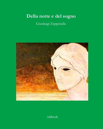 Della notte e del sogno - Gianluigi Zeppetella - Libro Ali Ribelli Edizioni 2024, La stanza del poeta | Libraccio.it