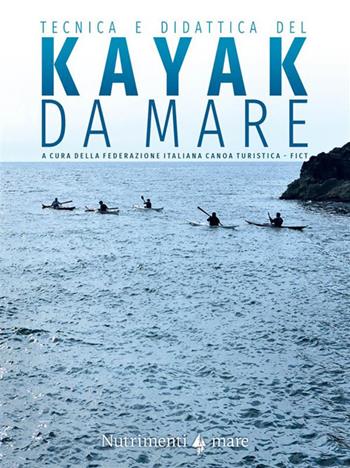 Tecnica e didattica del kayak da mare - Claudio Babini, Pietro Bartoleschi, Enrico Brentana - Libro Nutrimenti 2024, Transiti Blu. Tecnica | Libraccio.it