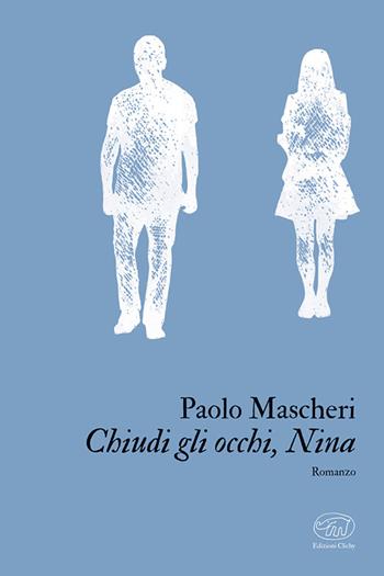 Chiudi gli occhi, Nina - Paolo Mascheri - Libro Edizioni Clichy 2024, Place d'Italie | Libraccio.it