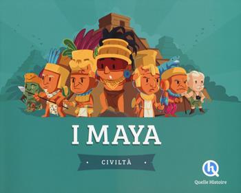 I Maya. Ediz. a colori - Patricia Crété - Libro Quelle Histoire 2023, Classico | Libraccio.it