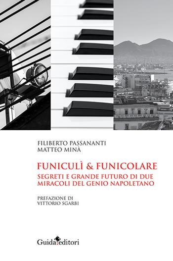 Funiculi funicolare. Segreti e grande futuro di due miracoli del genio napoletano - Filiberto Passananti, Matteo Minà - Libro Guida 2023, Primo piano | Libraccio.it