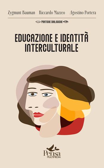 Educazione e identità interculturale - Zygmunt Bauman, Riccardo Mazzeo, Agostino Portera - Libro Pensa Multimedia 2023, Pratiche dialogiche | Libraccio.it