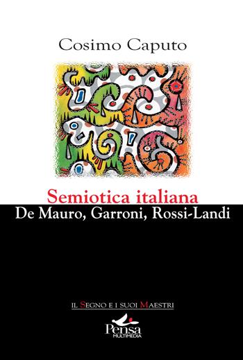 Semiotica italiana. De Mauro, Garroni, Rossi-Landi - Cosimo Caputo - Libro Pensa Multimedia 2023, Il segno e i suoi maestri | Libraccio.it