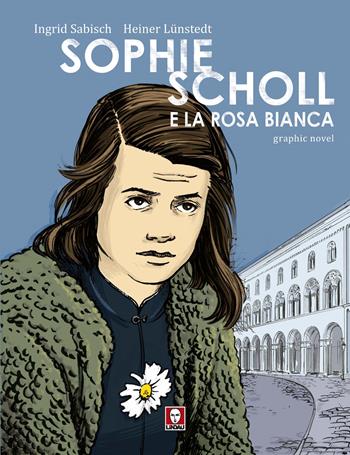 Sophie Scholl e la Rosa Bianca - Ingrid Sabisch, Heiner Lünstedt - Libro Lindau 2023, I leoni | Libraccio.it