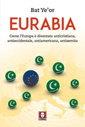 Eurabia. Come l'Europa è diventata anticristiana, antioccidentale, antiamericana, antisemita