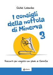 I consigli della nottola di Minerva. Racconti per ragazzi con pillole di filosofia. Vol. 3