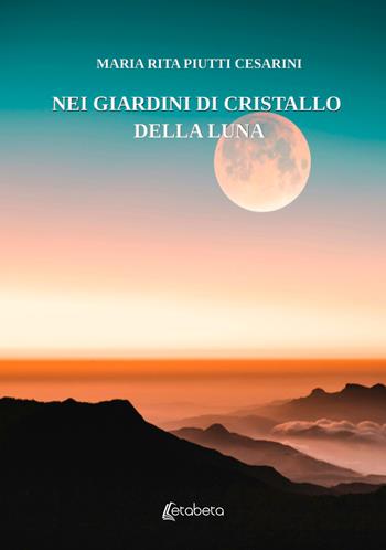 Nei giardini di cristallo della luna - Maria Rita Piutti Cesarini - Libro EBS Print 2024 | Libraccio.it