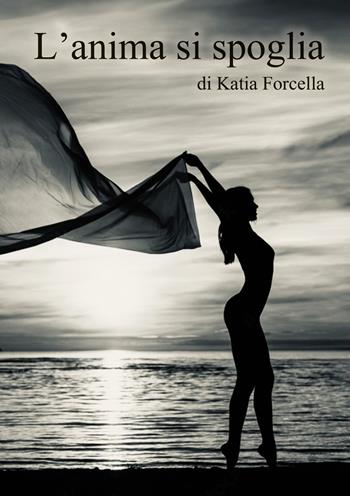 L'anima si spoglia - Katia Forcella - Libro EBS Print 2024 | Libraccio.it