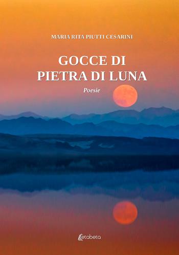 Gocce di pietra di luna - Maria Rita Piutti Cesarini - Libro EBS Print 2024 | Libraccio.it
