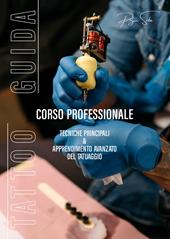 Tattoo guida. Corso professionale. Tecniche principali & apprendimento avanzato del tatuaggio