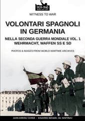 Volontari spagnoli in Germania nella Seconda guerra mondiale. Wehrmacht, Waffen SS e SD. Vol. 1