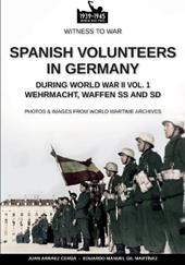 Spanish volunteers in Germany during World War II. Wehrmacht, Waffen SS and SD. Vol. 1