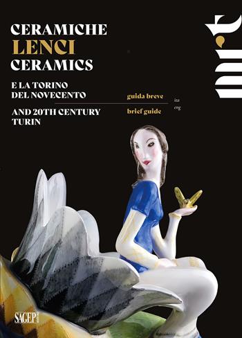 Ceramiche Lenci. Guida breve. E la Torino del Novecento-Lenci Ceramics. Brief guide. And 20th century Turin  - Libro SAGEP 2023 | Libraccio.it