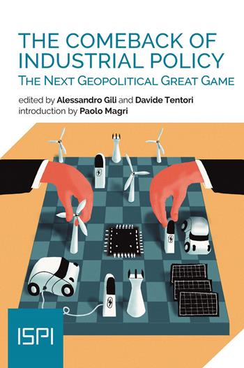 The comeback of industrial policy. The next geopotical great game  - Libro Ledizioni 2024, ISPI | Libraccio.it