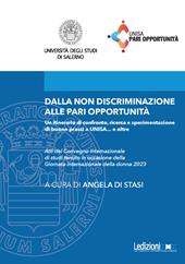 Dalla non discriminazione alle pari opportunità. Un itinerario di confronto, ricerca e sperimentazione di buone prassi a UNISA... e oltre. Atti del Convegno internazionale di studi tenuto in occasione della Giornata internazionale della donna 2023