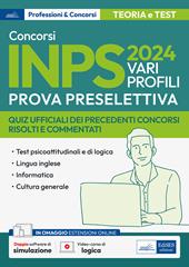 Concorso Inps 2024. Vari profili. Prova preselettiva. Quiz ufficiali dei precedenti concorsi risolti e commentati. Con espansione online. Con software di simulazione