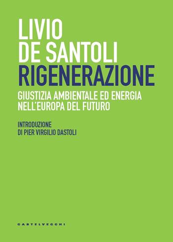 Rigenerazione. Giustizia ambientale ed energia nell'Europa del futuro - Livio De Santoli - Libro Castelvecchi 2024, Nodi | Libraccio.it