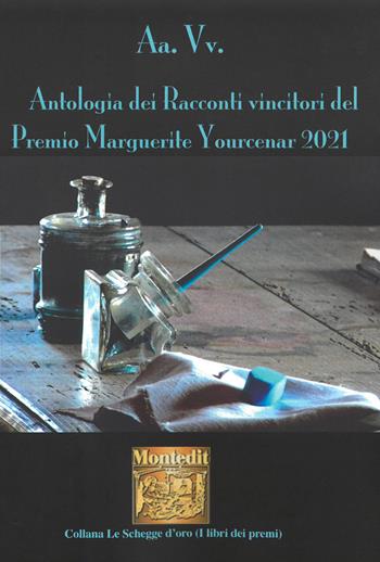Antologia dei racconti vincitori del Premio Marguerite Yourcenar 2021  - Libro Montedit 2022, Le schegge d'oro (i libri dei premi) | Libraccio.it