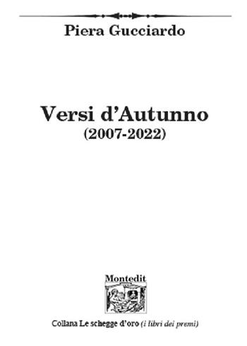 Versi d'autunno (2007-2022) - Piera Gucciardo - Libro Montedit 2024, Le schegge d'oro (i libri dei premi) | Libraccio.it