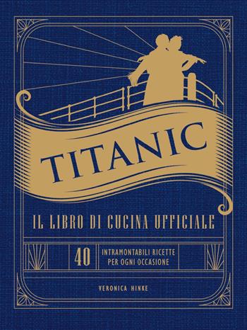 Titanic. Il libro di cucina ufficiale  - Libro Magazzini Salani 2023 | Libraccio.it