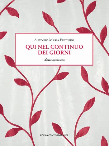 Qui nel continuo dei giorni - Antonio Maria Pecchini - Libro Nomos Edizioni 2023, Poesia contemporanea | Libraccio.it