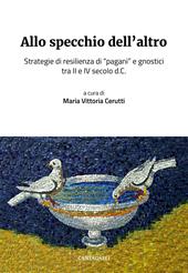 Allo specchio dell'altro. Strategie di resilienza di «pagani» e gnostici tra II e IV secolo d.C.