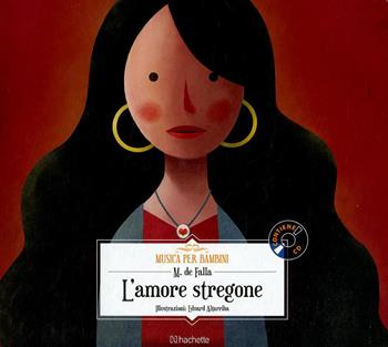 L' amore stregone. Con CD-Audio - Manuel De Falla - Libro Hachette (Milano) 2018, Musica per bambini | Libraccio.it