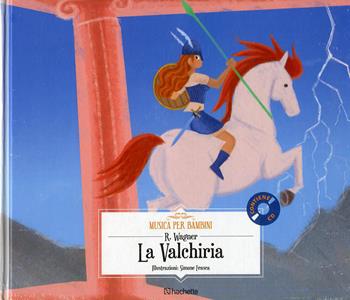 La valchiria. Con CD-Audio - Richard Wagner - Libro Hachette (Milano) 2018, Musica per bambini | Libraccio.it