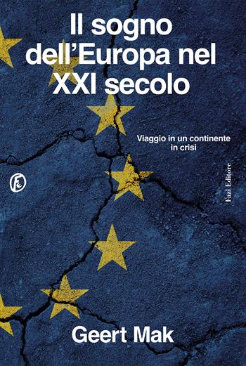 Il sogno dell'Europa nel XXI secolo. Viaggio in un continente in crisi - Geert Mak - Libro Fazi 2024, Le terre | Libraccio.it