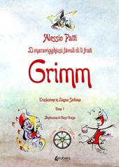 Li maravigghiusi fàvuli di li frati Grimm. Traslazione in lingua siciliana. Ediz. illustrata