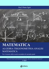 Matematica. Algebra-Trigonometria-Analisi matematica. Per il triennio delle Scuole superiori