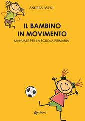 Il bambino in movimento. Manuale per la scuola primaria