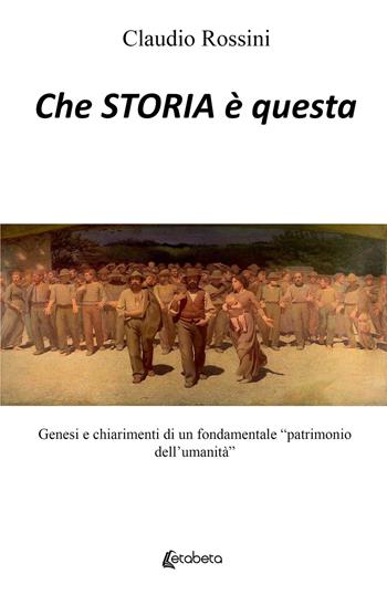Che storia è questa. Genesi e chiarimenti di un fondamentale «patrimonio dell'umanità» - Claudio Rossini - Libro EBS Print 2021 | Libraccio.it