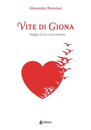 Vite di Giona. Viaggio di un cuore eterno - Alessandra Bresciani - Libro EBS Print 2022 | Libraccio.it