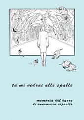 Tu mi vedrai alle spalle. Memoria del cuore di Annamaria Esposito