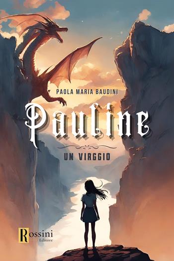 Pauline. Un viaggio - Paola Maria Baudini - Libro Rossini Editore 2024, Narrativa Rossini | Libraccio.it