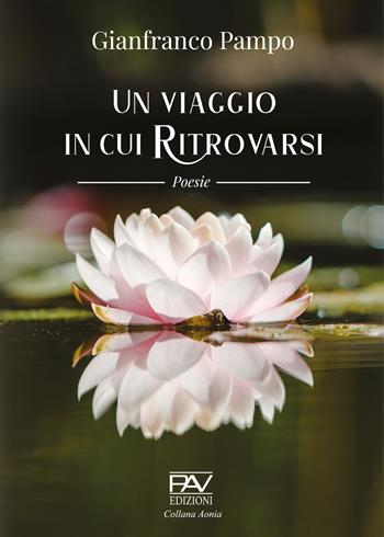 Un viaggio in cui ritrovarsi - Gianfranco Pampo - Libro Pav Edizioni 2023, Aonia | Libraccio.it