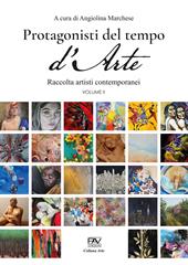 Protagonisti del tempo d'arte. Raccolta di artisti contemporanei. Vol. 2