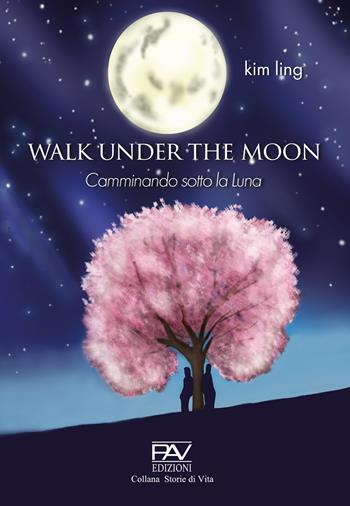 Walk under the moon - Kim Ling - Libro Pav Edizioni 2023, Storie di vita | Libraccio.it