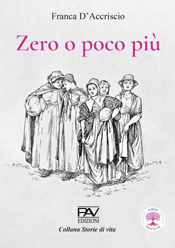 Zero o poco più - Franca D’Accriscio - Libro Pav Edizioni 2024, Storie di vita | Libraccio.it