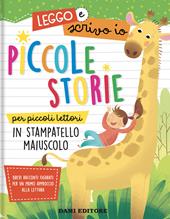 Piccole storie per piccoli lettori in stampatello maiuscolo. Leggo e scrivo io. Ediz. a colori