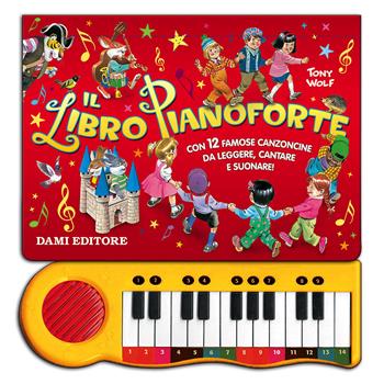 Il libro pianoforte. Con 12 famose canzoncine da leggere, cantare e suonare! Ediz. a colori  - Libro Dami Editore 2021 | Libraccio.it