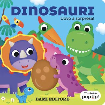 Dinosauri. Uovo a sorpresa! Muovi e pop-up! Ediz. a colori - Serena Vezzani - Libro Dami Editore 2024 | Libraccio.it