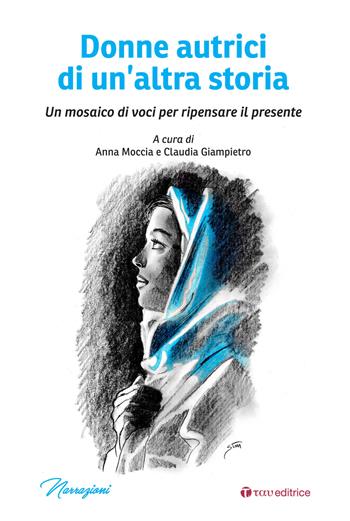 Donne autrici di un'altra storia. Un mosaico di voci per ripensare il presente  - Libro Tau 2021, Narrazioni | Libraccio.it